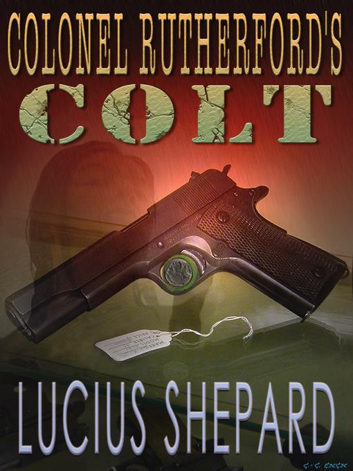 Title details for Colonel Rutherford's Colt by Lucius Shepard - Available